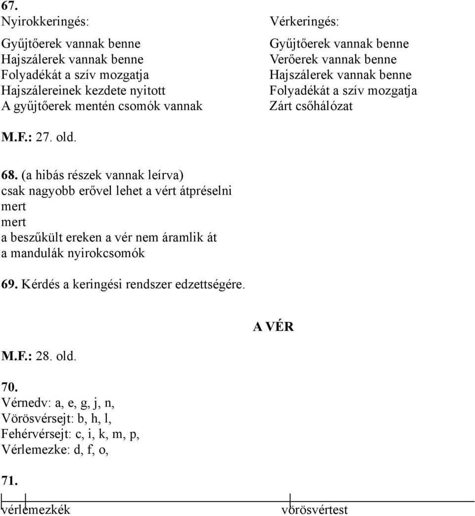 (a hibás részek vannak leírva) csak nagyobb erővel lehet a vért átpréselni mert mert a beszűkült ereken a vér nem áramlik át a mandulák nyirokcsomók 69.