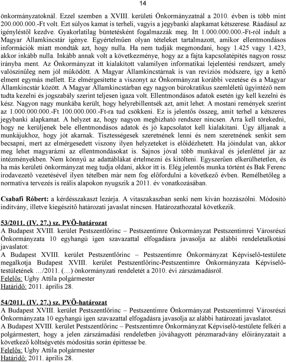 Egyértelműen olyan tételeket tartalmazott, amikor ellentmondásos információk miatt mondták azt, hogy nulla. Ha nem tudják megmondani, hogy 1.425 vagy 1.423, akkor inkább nulla.