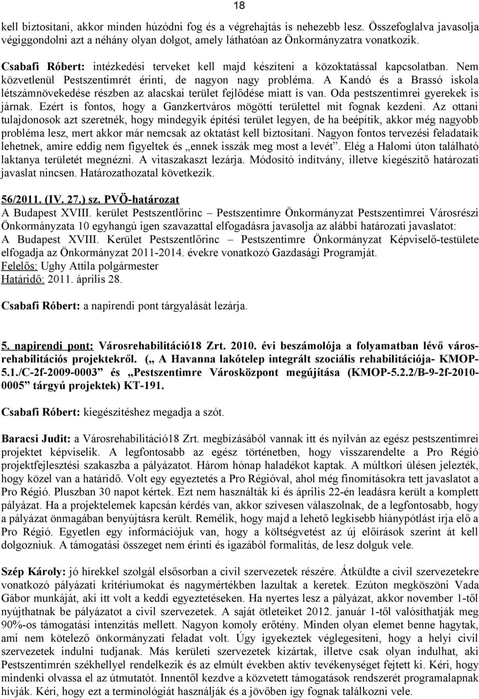 A Kandó és a Brassó iskola létszámnövekedése részben az alacskai terület fejlődése miatt is van. Oda pestszentimrei gyerekek is járnak.