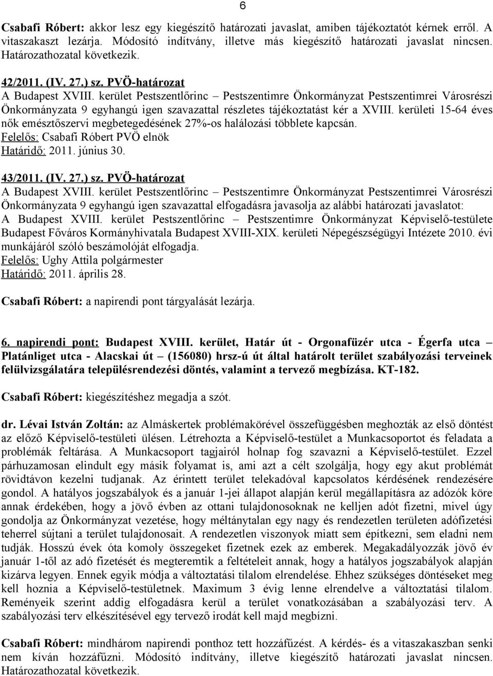 kerületi 15-64 éves nők emésztőszervi megbetegedésének 27%-os halálozási többlete kapcsán. Felelős: Csabafi Róbert PVÖ elnök Határidő: 2011. június 30. 43/2011. (IV. 27.) sz.