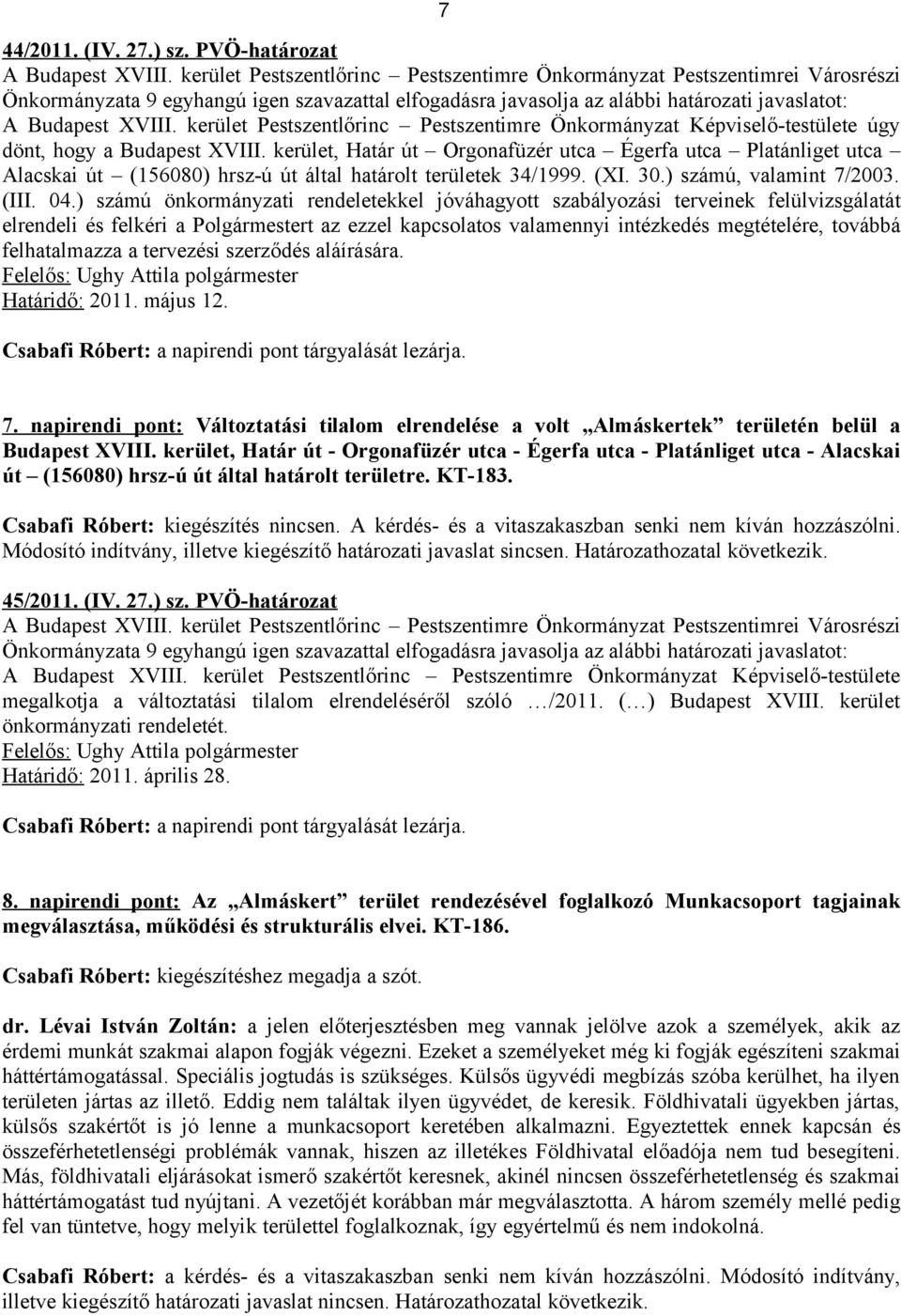 kerület, Határ út Orgonafüzér utca Égerfa utca Platánliget utca Alacskai út (156080) hrsz-ú út által határolt területek 34/1999. (XI. 30.) számú, valamint 7/2003. (III. 04.