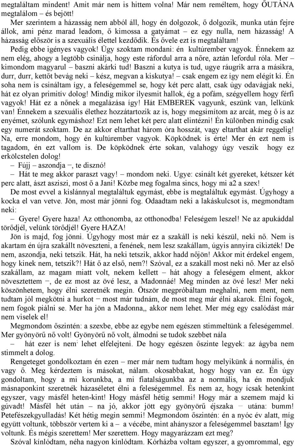 A házasság először is a szexuális élettel kezdődik. És ővele ezt is megtaláltam! Pedig ebbe igényes vagyok! Ügy szoktam mondani: én kultúrember vagyok.