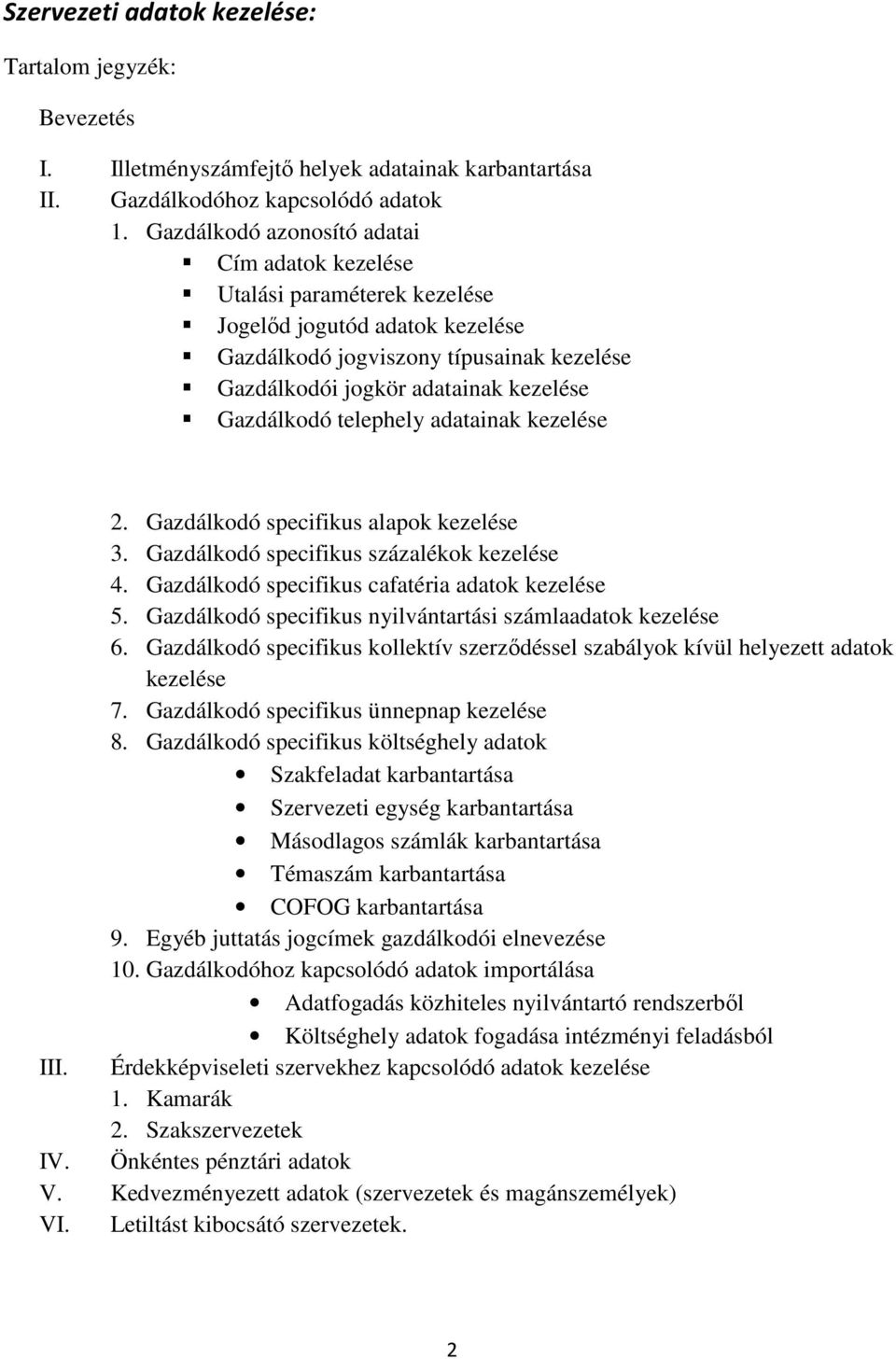 telephely adatainak kezelése 2. Gazdálkodó specifikus alapok kezelése 3. Gazdálkodó specifikus százalékok kezelése 4. Gazdálkodó specifikus cafatéria adatok kezelése 5.