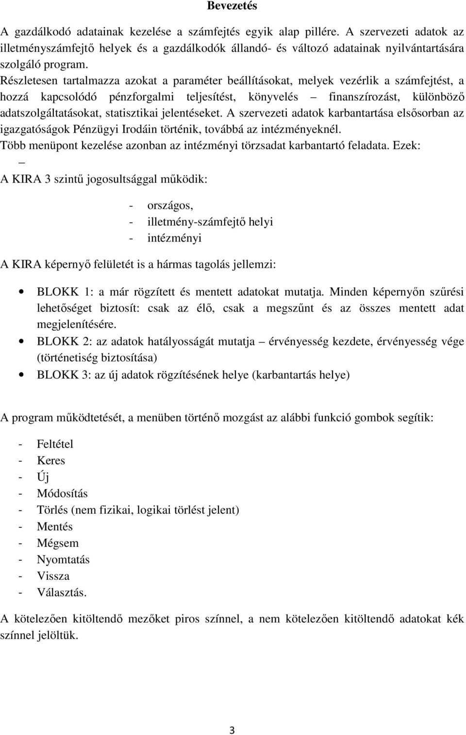 Részletesen tartalmazza azokat a paraméter beállításokat, melyek vezérlik a számfejtést, a hozzá kapcsolódó pénzforgalmi teljesítést, könyvelés finanszírozást, különböző adatszolgáltatásokat,