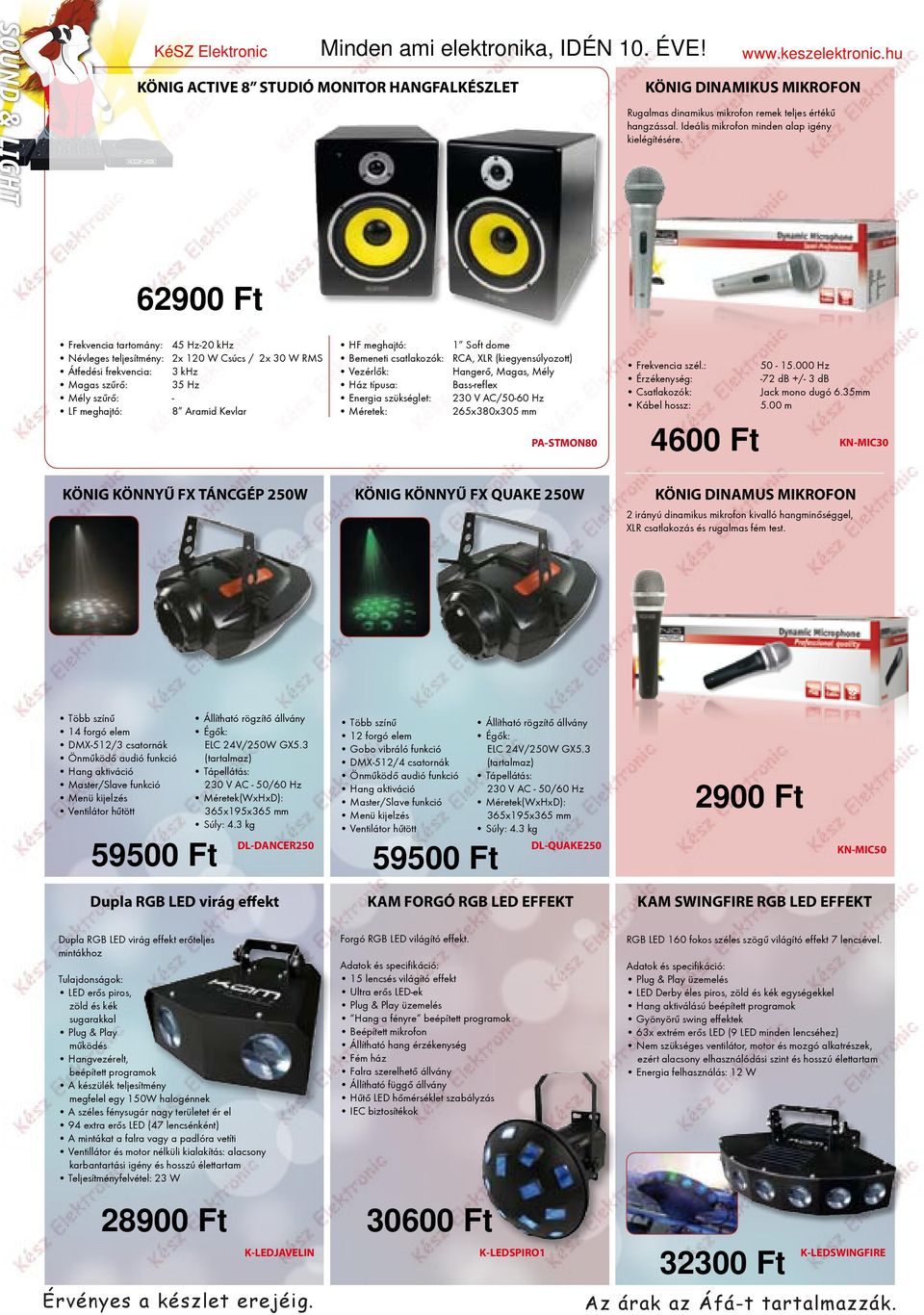 Soft dome Bemeneti csatlakozók: RCA, XLR (kiegyensúlyozott) Vezérlõk: Hangerõ, Magas, Mély Ház típusa: Bass-reflex Energia szükséglet: 230 V AC/50-60 Hz Méretek: 265x380x305 mm PA-STMON80 Frekvencia