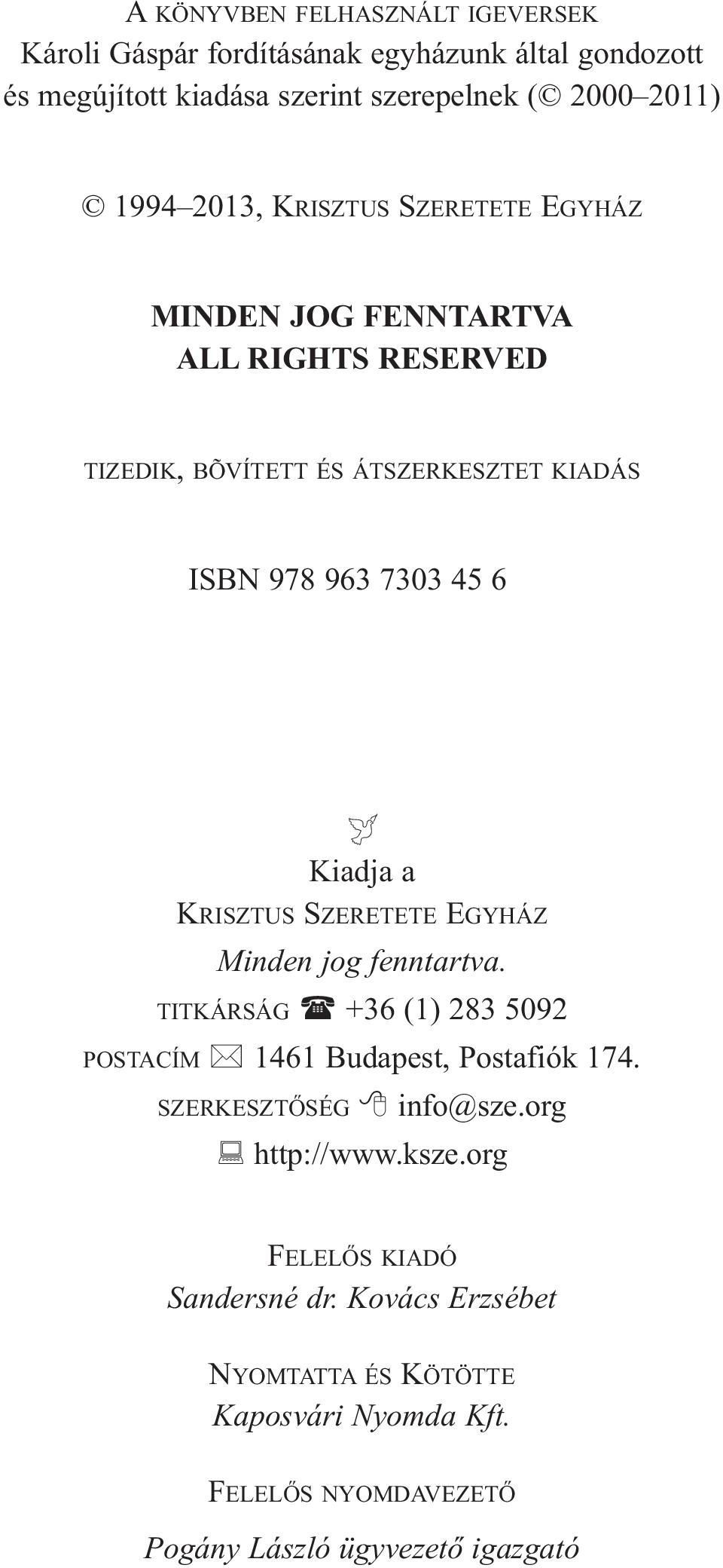 KRISZTUS SZERETETE EGYHÁZ Minden jog fenntartva. TITKÁRSÁG +36 (1) 283 5092 POSTACÍM 1461 Budapest, Postafiók 174. SZERKESZTŐSÉG info@sze.