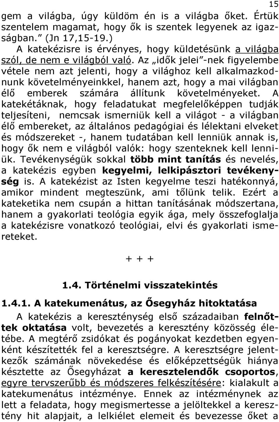 Az idők jelei -nek figyelembe vétele nem azt jelenti, hogy a világhoz kell alkalmazkodnunk követelményeinkkel, hanem azt, hogy a mai világban élő emberek számára állítunk követelményeket.