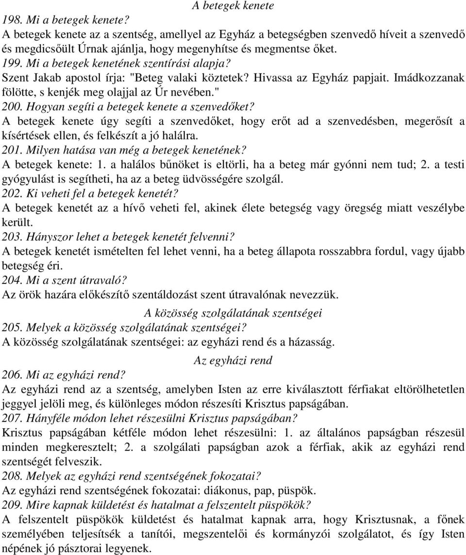 Hogyan segíti a betegek kenete a szenvedıket? A betegek kenete úgy segíti a szenvedıket, hogy erıt ad a szenvedésben, megerısít a kísértések ellen, és felkészít a jó halálra. 201.