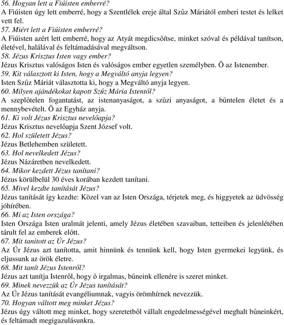 Jézus Krisztus valóságos Isten és valóságos ember egyetlen személyben. Õ az Istenember. 59. Kit választott ki Isten, hogy a Megváltó anyja legyen?