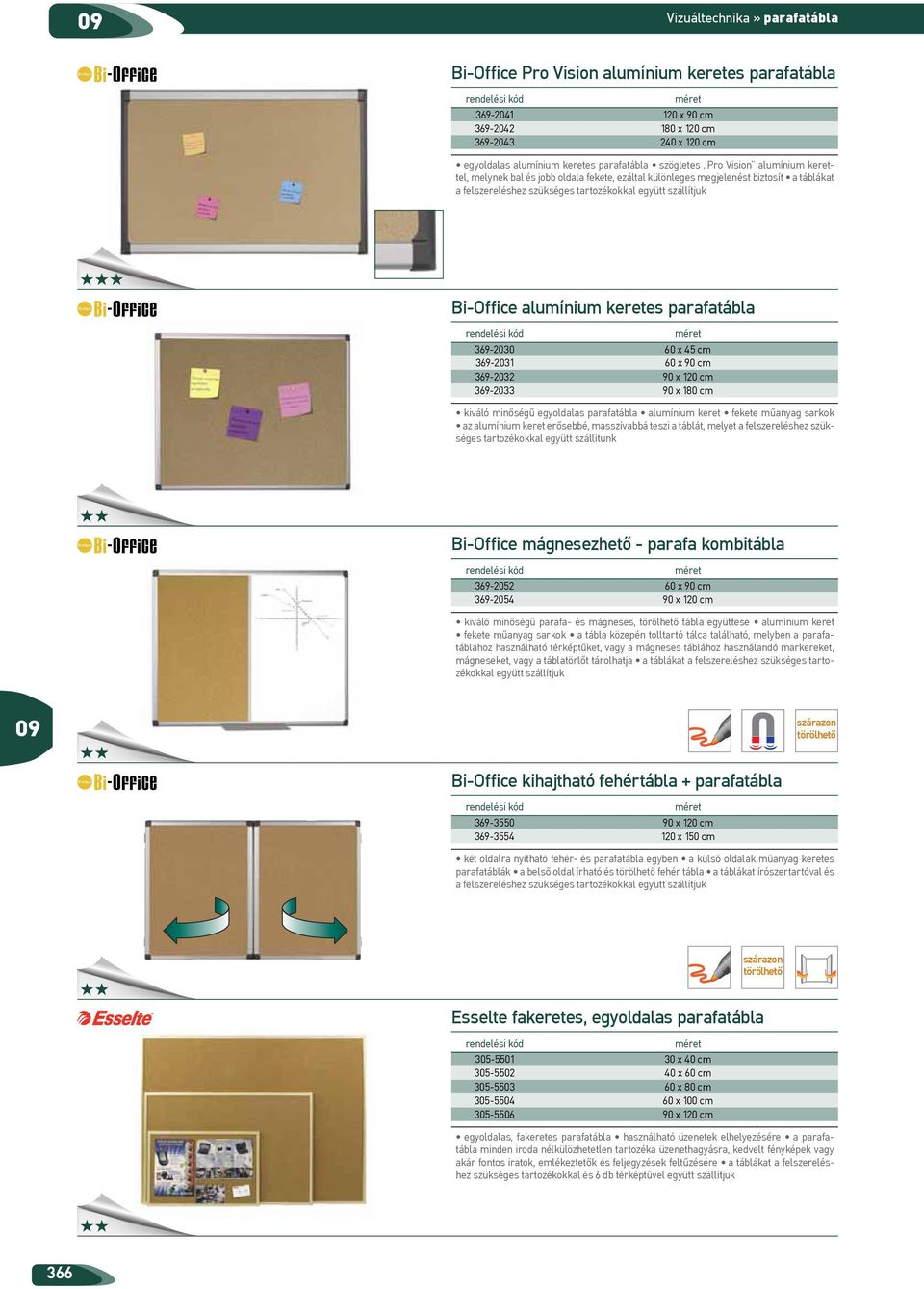 69-00 60 x 45 cm 69-0 60 x 90 cm 69-0 90 x 0 cm 69-0 90 x 80 cm kiváló minőségű egyoldalas parafatábla alumínium keret fekete műanyag sarkok az alumínium keret erősebbé, masszívabbá teszi a táblát,