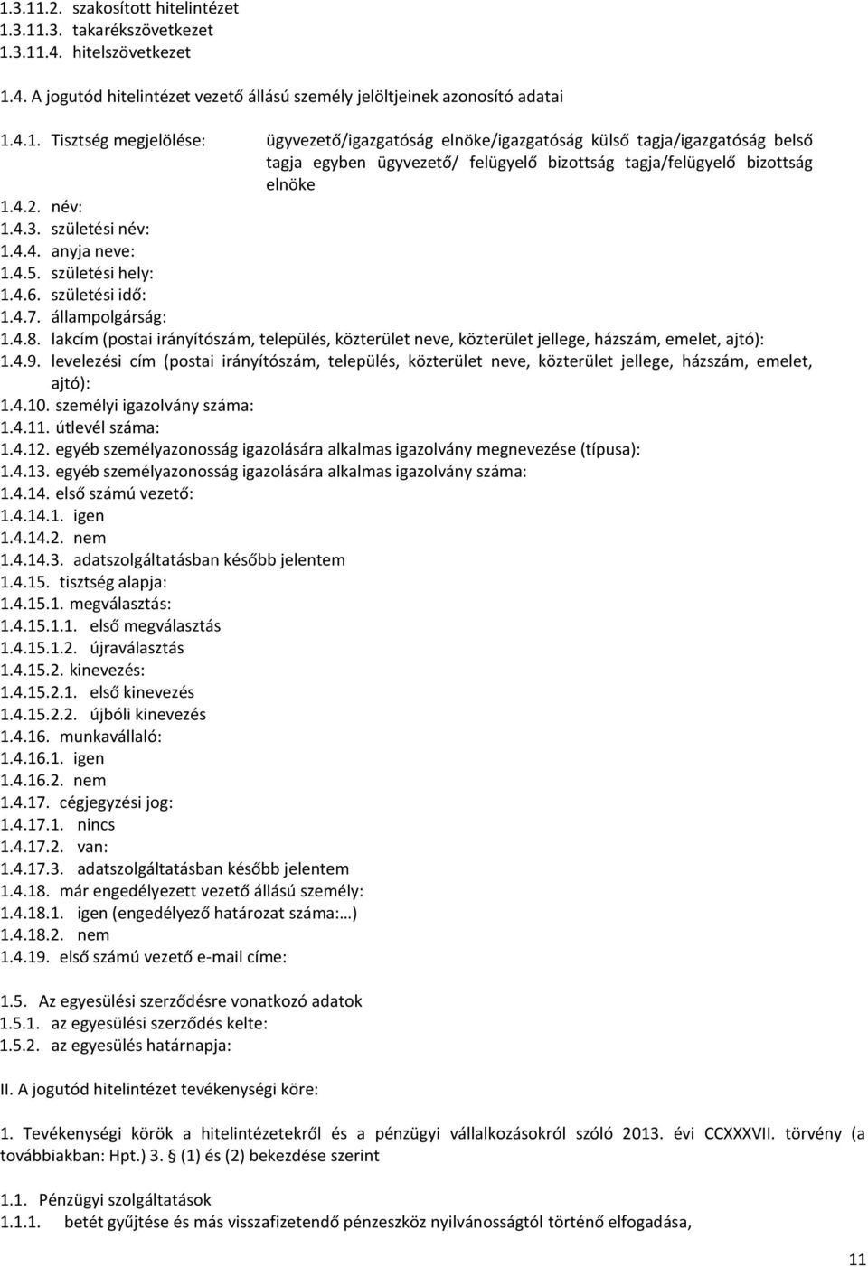 lakcím (postai irányítószám, település, közterület neve, közterület jellege, házszám, emelet, ajtó): 1.4.9.