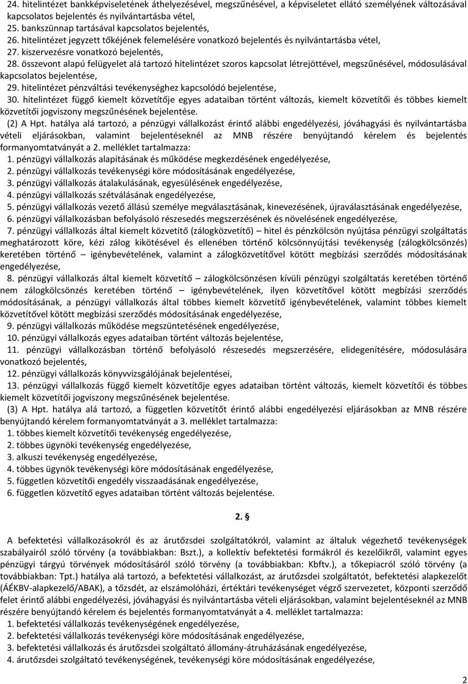 összevont alapú felügyelet alá tartozó hitelintézet szoros kapcsolat létrejöttével, megszűnésével, módosulásával kapcsolatos bejelentése, 29.