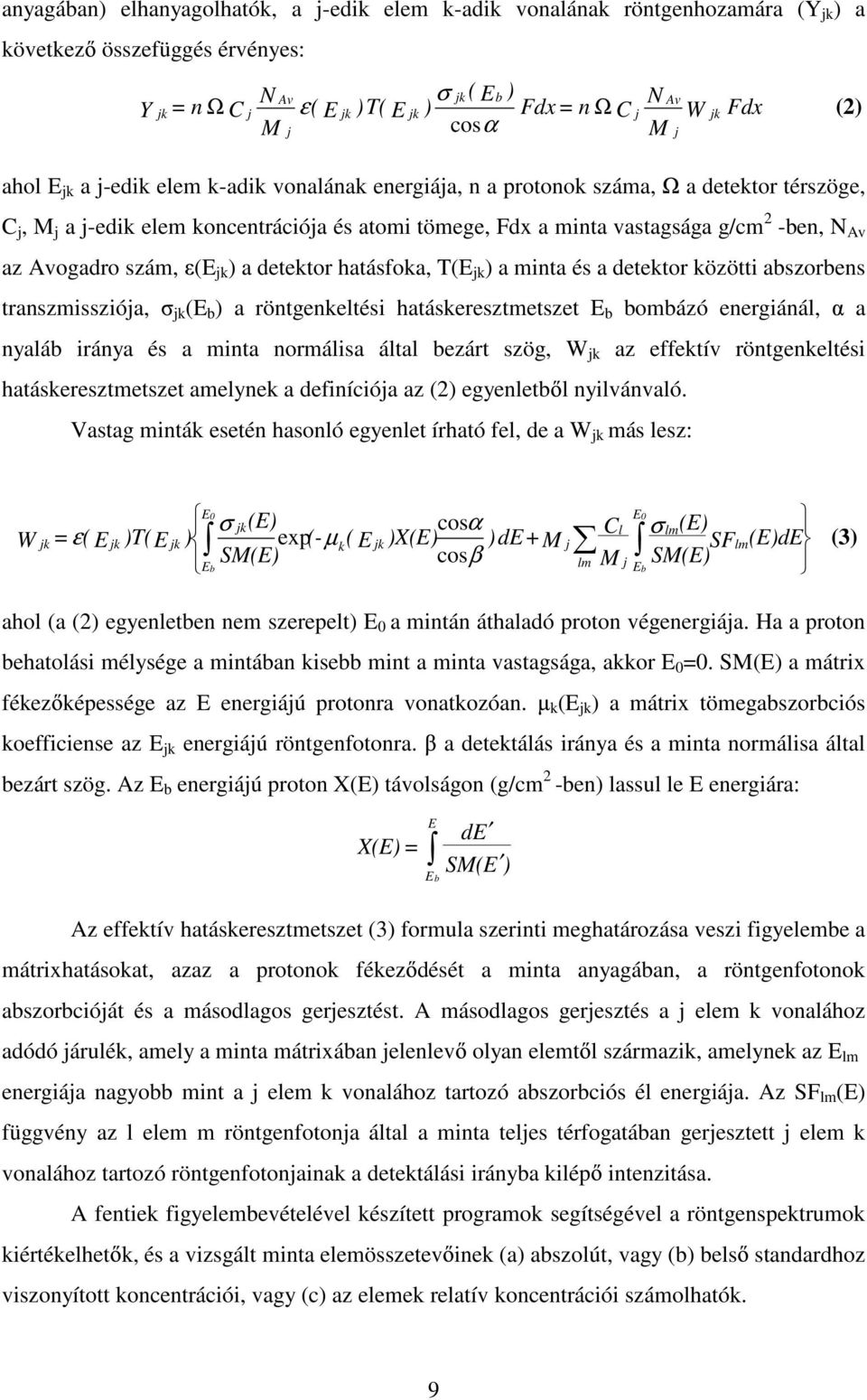 Av az Avogadro szám, (E jk ) a detektor hatásfoka, T(E jk ) a minta és a detektor közötti abszorbens transzmissziója, jk(e b ) a röntgenkeltési hatáskeresztmetszet E b bombázó energiánál, a nyaláb