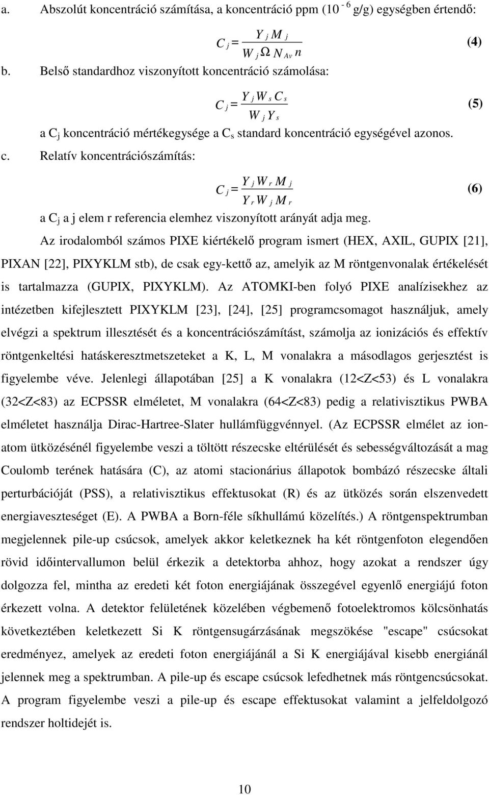 Relatív koncentrációszámítás: Y j W r M j C j = (6) Y r W j M r a C j a j elem r referencia elemhez viszonyított arányát adja meg.