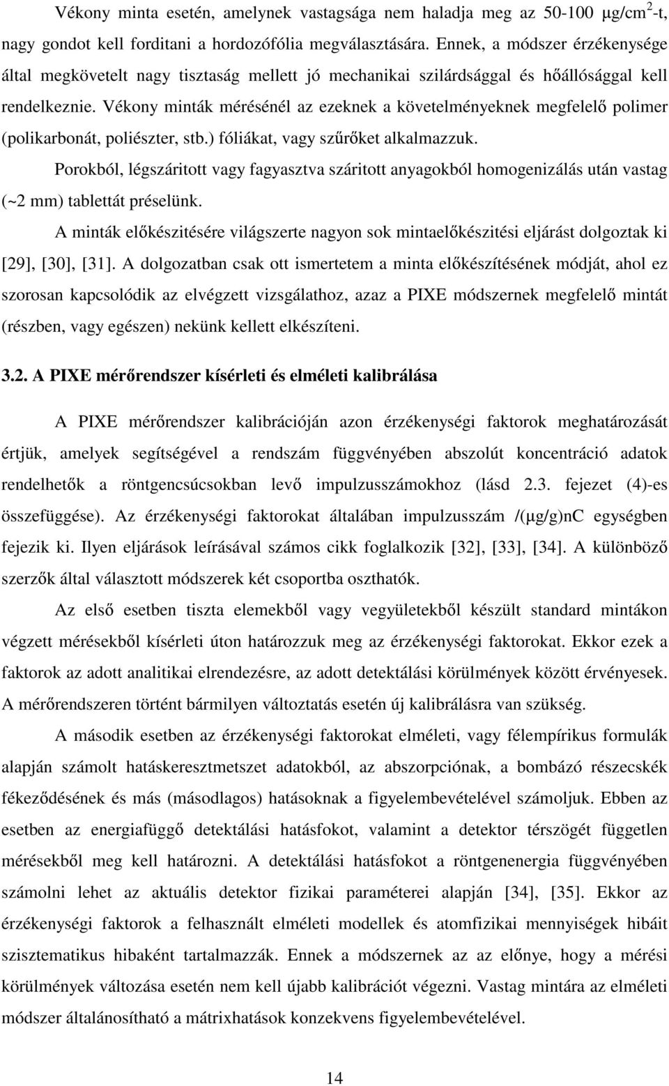 Vékony minták mérésénél az ezeknek a követelményeknek megfelel polimer (polikarbonát, poliészter, stb.) fóliákat, vagy sz r ket alkalmazzuk.