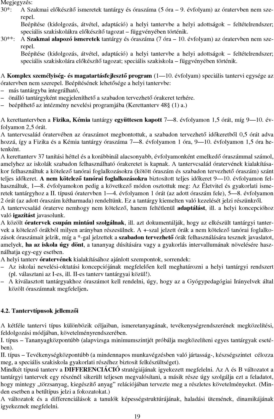 30**: A Szakmai alapozó ismeretek tantárgy és óraszáma (7 óra 10. évfolyam) az óratervben nem szerepel.