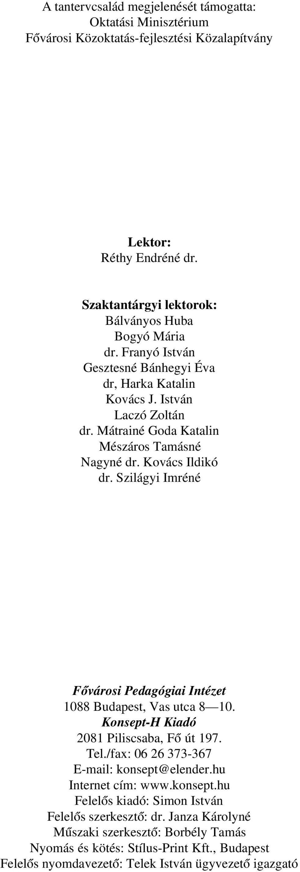 Mátrainé Goda Katalin Mészáros Tamásné Nagyné dr. Kovács Ildikó dr. Szilágyi Imréné Fôvárosi Pedagógiai Intézet 1088 Budapest, Vas utca 8 10. Konsept-H Kiadó 2081 Piliscsaba, Fõ út 197.