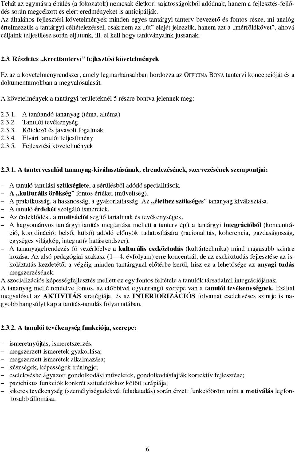 mérföldkövet, ahová céljaink teljesülése során eljutunk, ill. el kell hogy tanítványaink jussanak. 2.3.