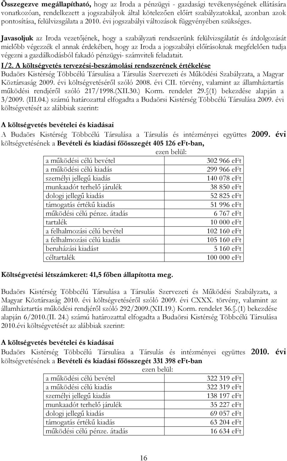 Javasoljuk az Iroda vezetőjének, hogy a szabályzati rendszerünk felülvizsgálatát és átdolgozását mielőbb végezzék el annak érdekében, hogy az Iroda a jogszabályi előírásoknak megfelelően tudja