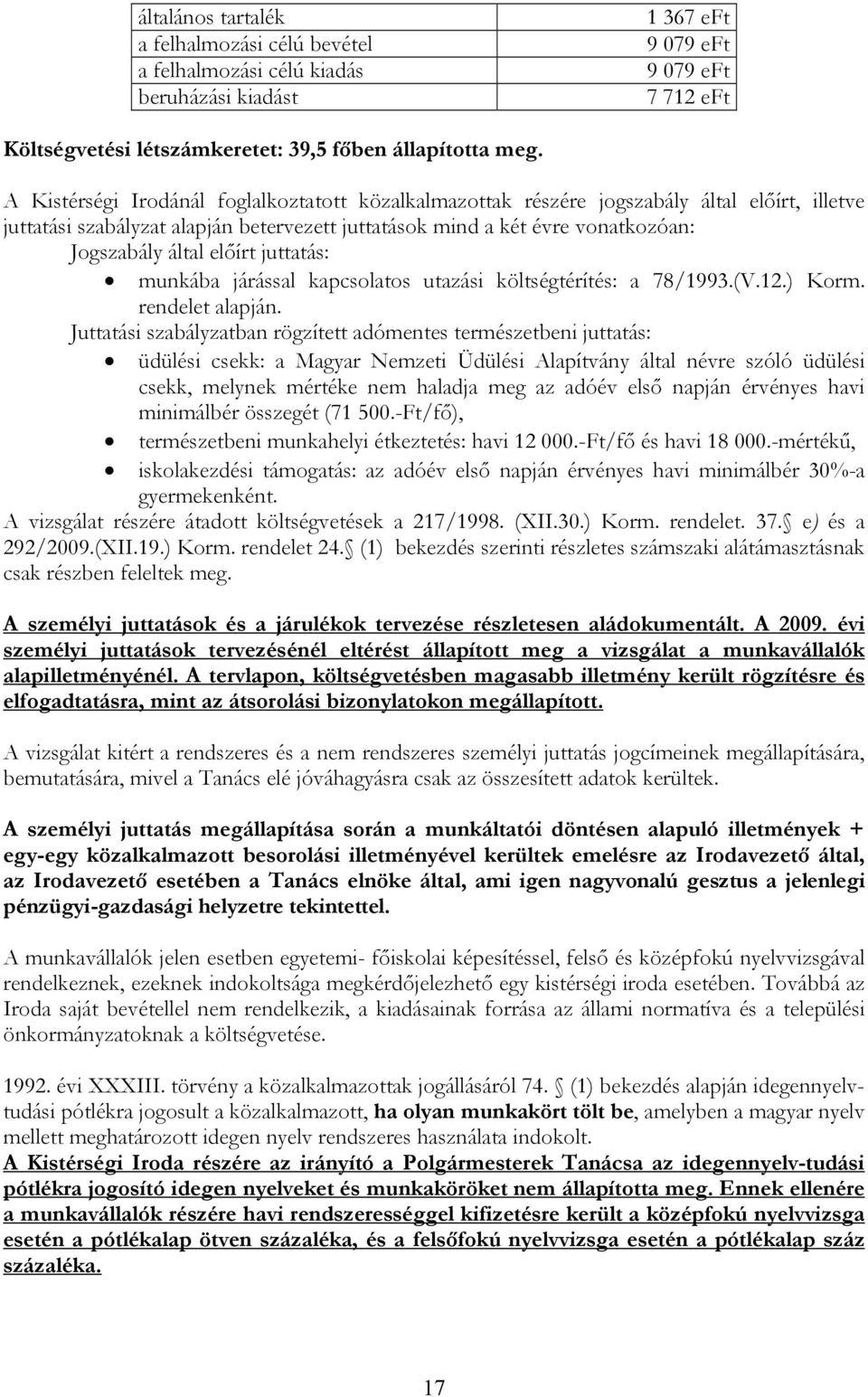 előírt juttatás: munkába járással kapcsolatos utazási költségtérítés: a 78/1993.(V.12.) Korm. rendelet alapján.