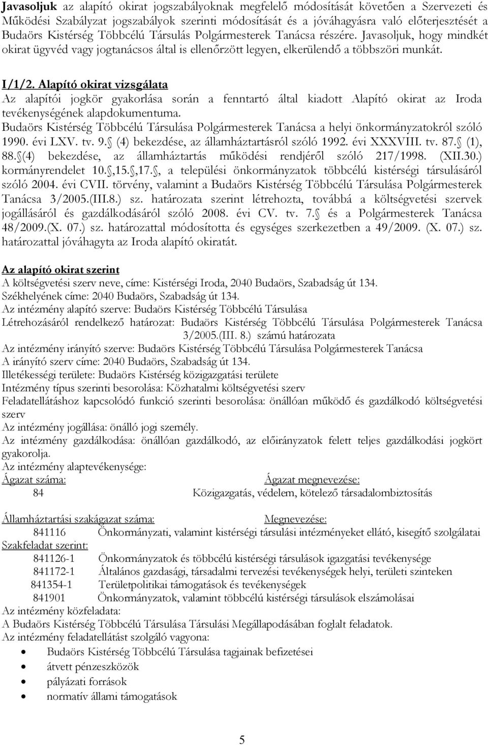 Alapító okirat vizsgálata Az alapítói jogkör gyakorlása során a fenntartó által kiadott Alapító okirat az Iroda tevékenységének alapdokumentuma.