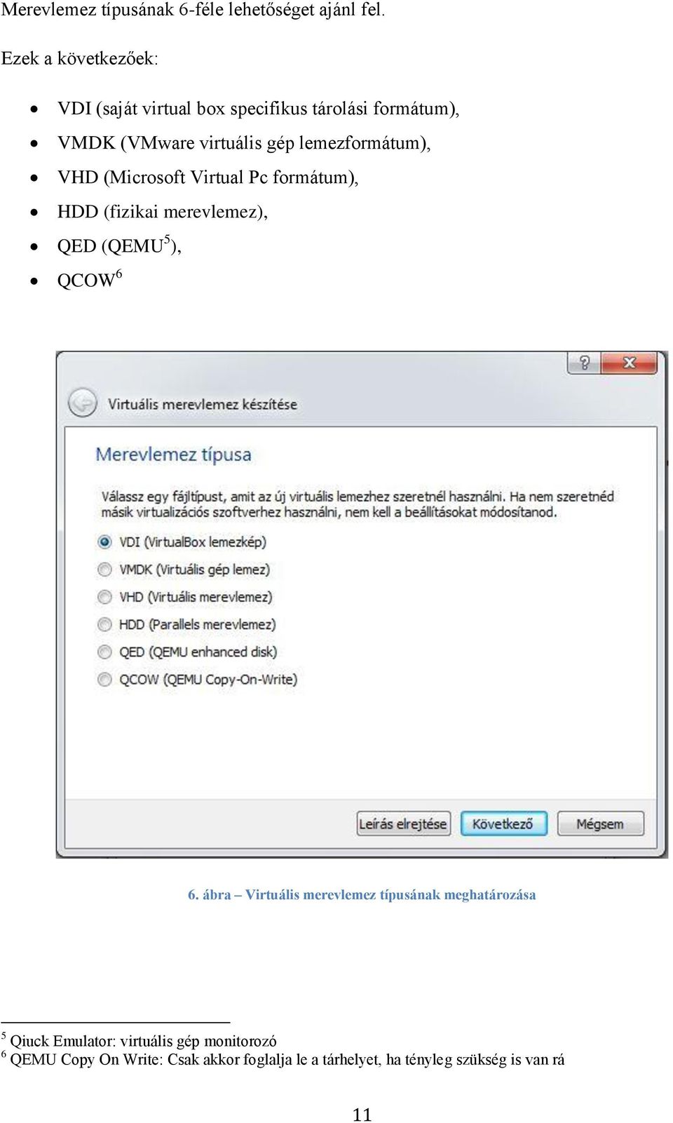 lemezformátum), VHD (Microsoft Virtual Pc formátum), HDD (fizikai merevlemez), QED (QEMU 5 ), QCOW 6 6.