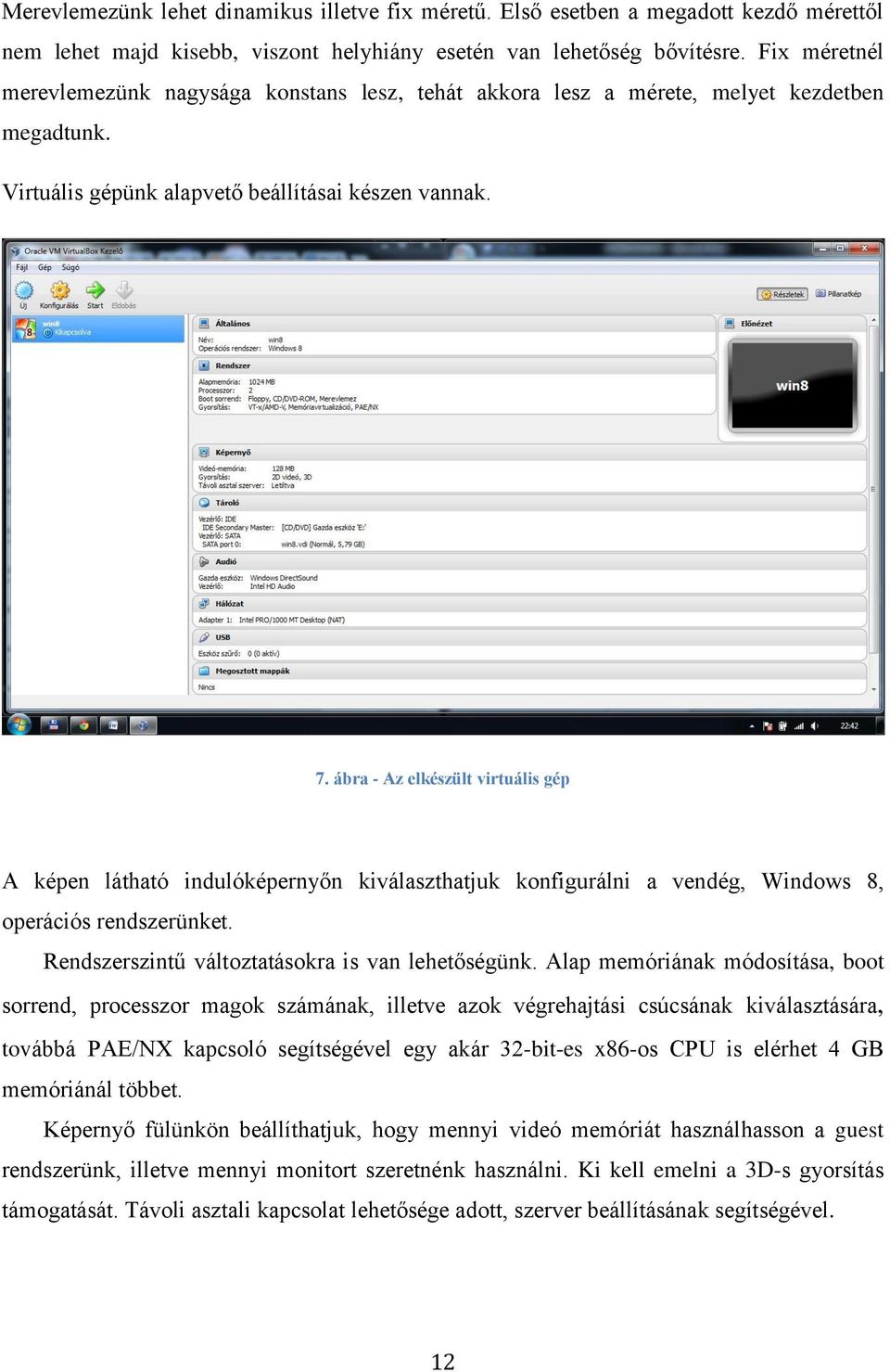 ábra - Az elkészült virtuális gép A képen látható indulóképernyőn kiválaszthatjuk konfigurálni a vendég, Windows 8, operációs rendszerünket. Rendszerszintű változtatásokra is van lehetőségünk.