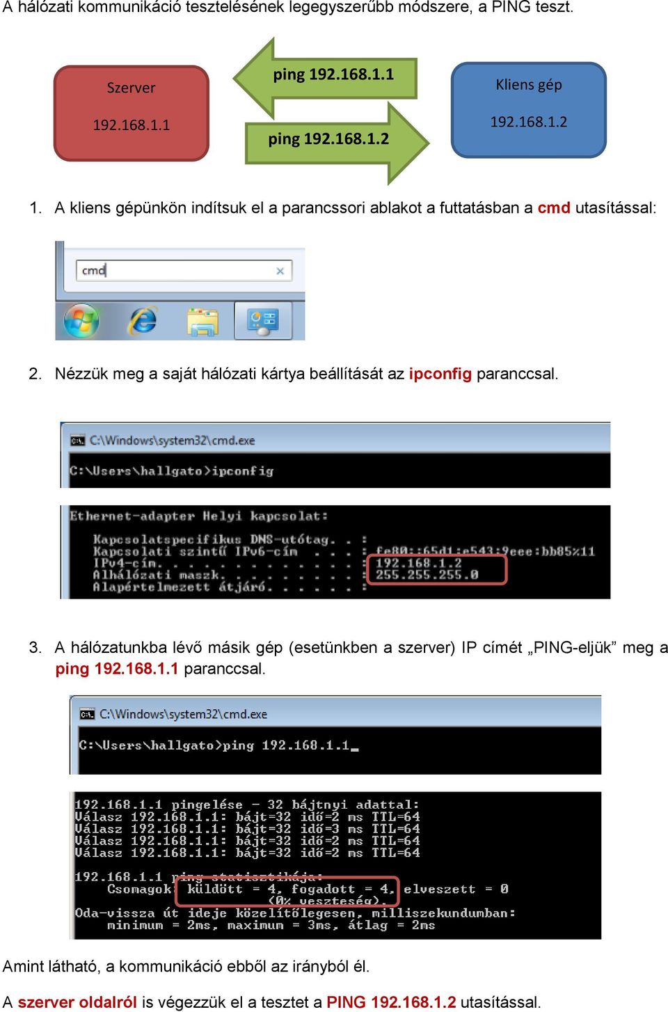 Nézzük meg a saját hálózati kártya beállítását az ipconfig paranccsal. 3.