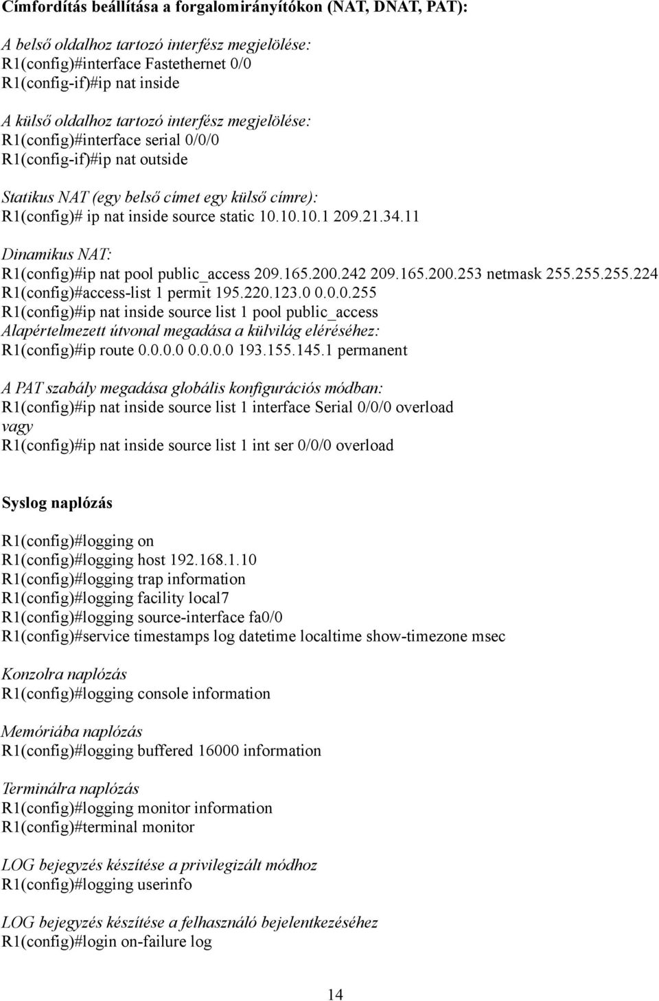 34.11 Dinamikus NAT: R1(config)#ip nat pool public_access 209