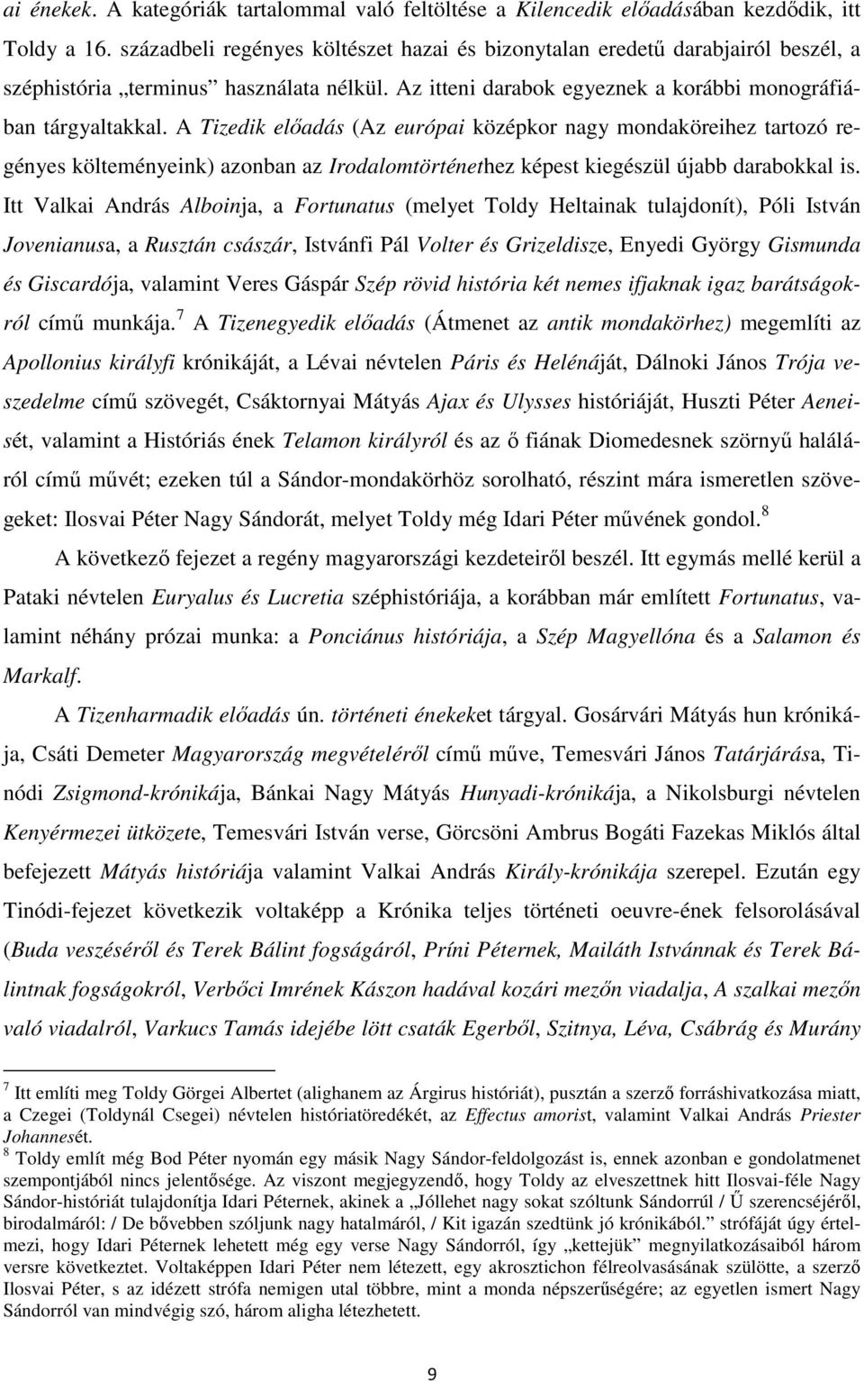 A Tizedik előadás (Az európai középkor nagy mondaköreihez tartozó regényes költeményeink) azonban az Irodalomtörténethez képest kiegészül újabb darabokkal is.