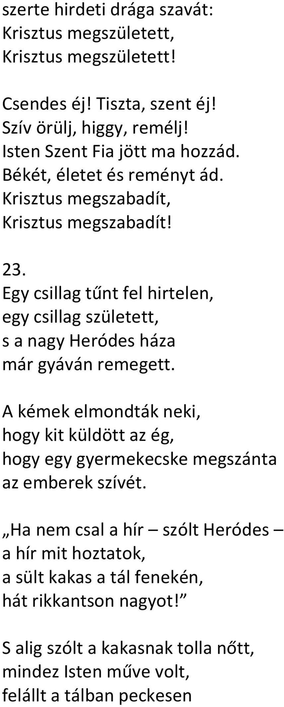 Egy csillag tűnt fel hirtelen, egy csillag született, s a nagy Heródes háza már gyáván remegett.