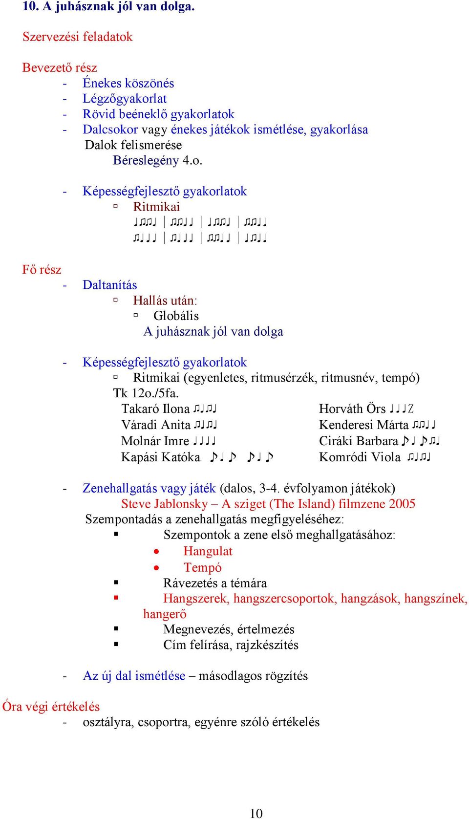 sziget (The Island) filmzene 2005 Szempontadás a zenehallgatás megfigyeléséhez: Szempontok a zene első meghallgatásához: Hangulat Tempó