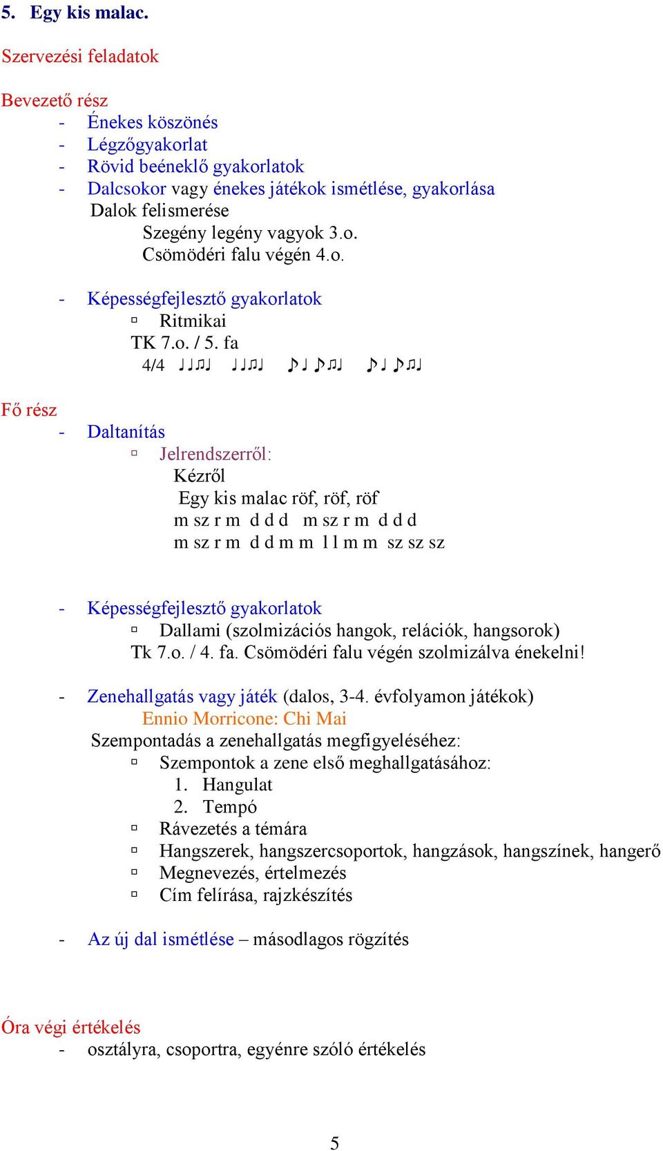 hangok, relációk, hangsorok) Tk 7.o. / 4. fa. Csömödéri falu végén szolmizálva énekelni!