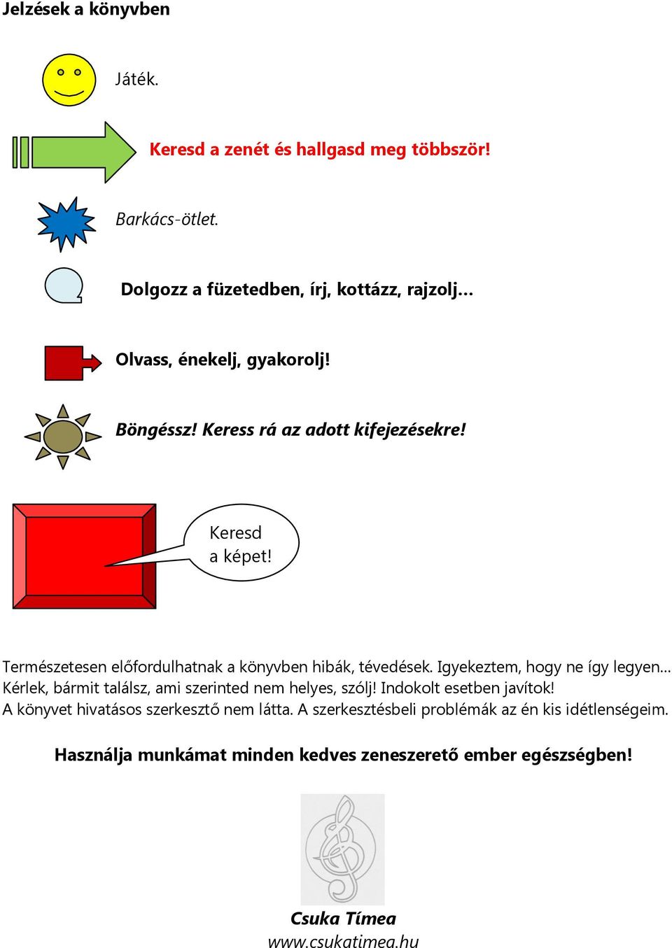 Természetesen előfordulhatnak a könyvben hibák, tévedések.