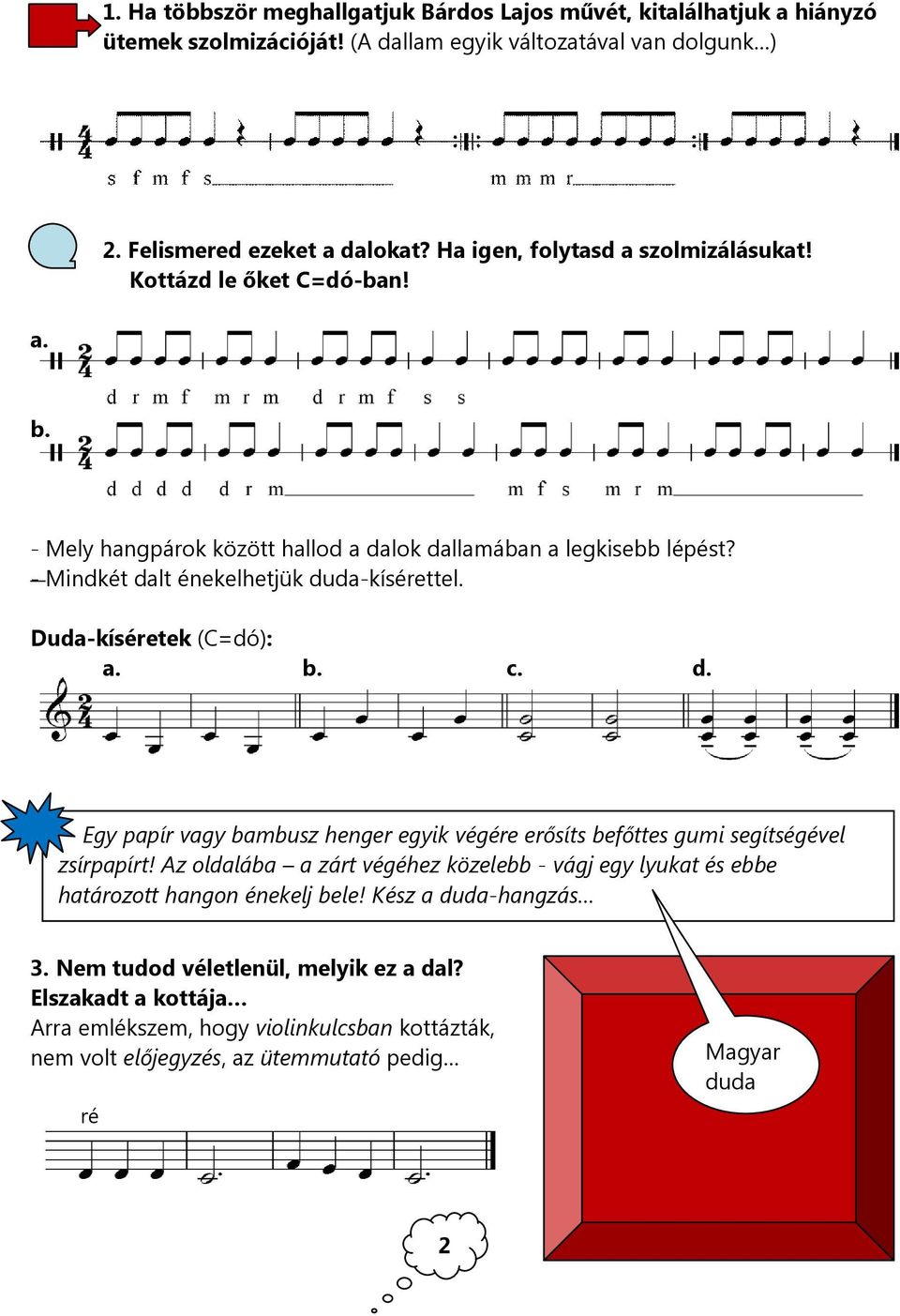 Duda-kíséretek (C=dó): a. b. c. d. Egy papír vagy bambusz henger egyik végére erősíts befőttes gumi segítségével zsírpapírt!