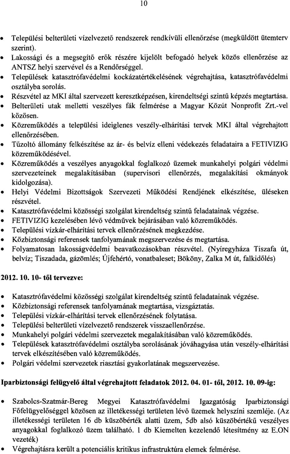 katasztrófavédelmi osztályba sorolás. Részvétel az MKI által szervezett keresztképzésen, kirendeltségi szintű képzés megtartása.