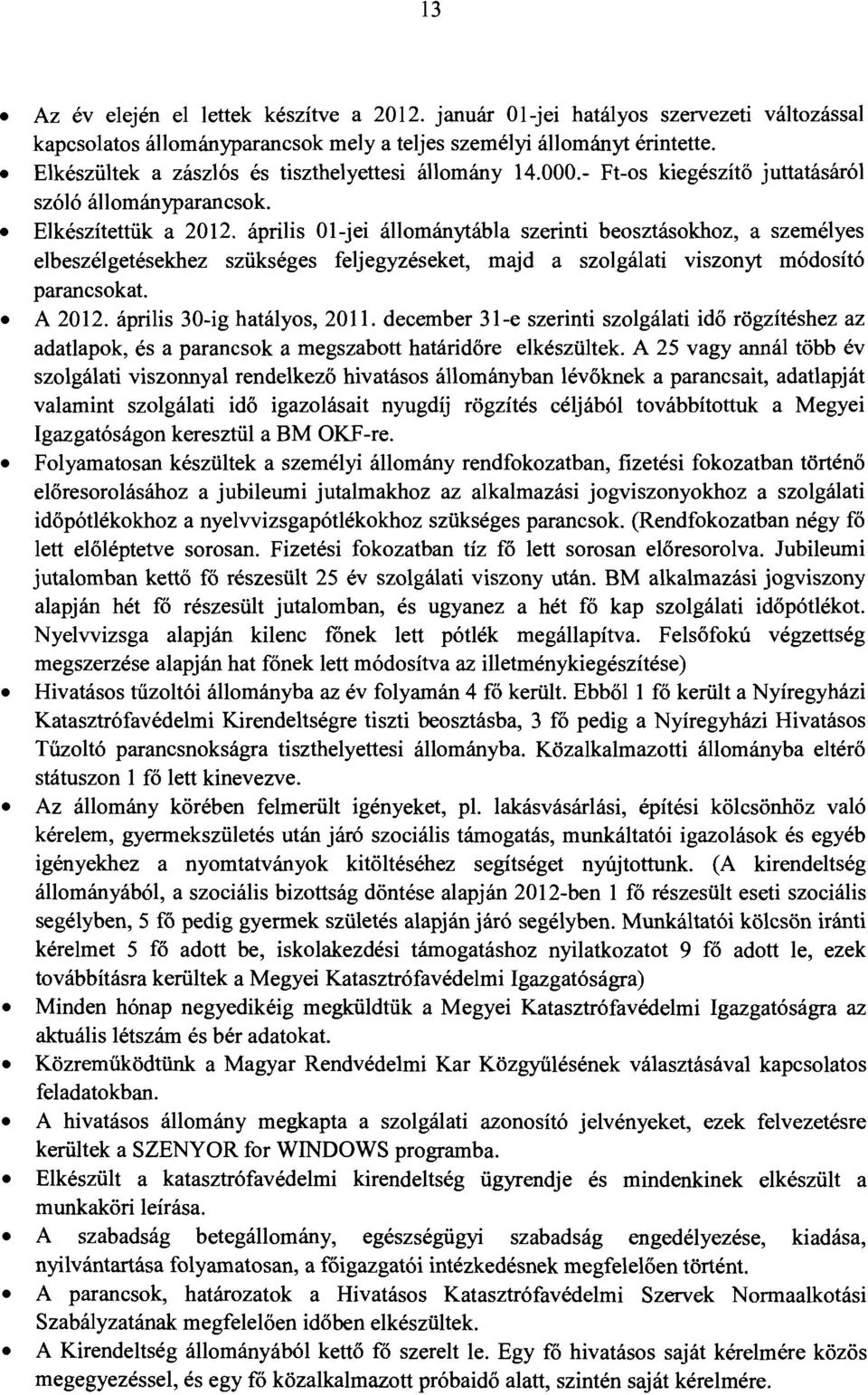 április Ol-jei állománytábla szerinti beosztásokhoz, a személyes elbeszélgetésekhez szükséges feljegyzéseket, majd a szolgálati viszonyt módosító parancsokat. A 2012. április 30-ig hatályos, 2011.