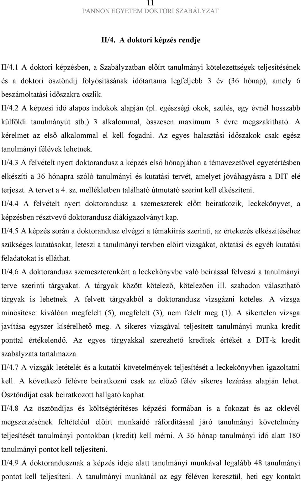 oszlik. II/4.2 A képzési idő alapos indokok alapján (pl. egészségi okok, szülés, egy évnél hosszabb külföldi tanulmányút stb.) 3 alkalommal, összesen maximum 3 évre megszakítható.