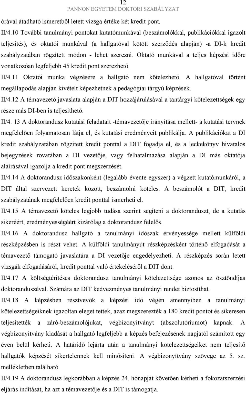 módon - lehet szerezni. Oktató munkával a teljes képzési időre vonatkozóan legfeljebb 45 kredit pont szerezhető. II/4.11 Oktatói munka végzésére a hallgató nem kötelezhető.