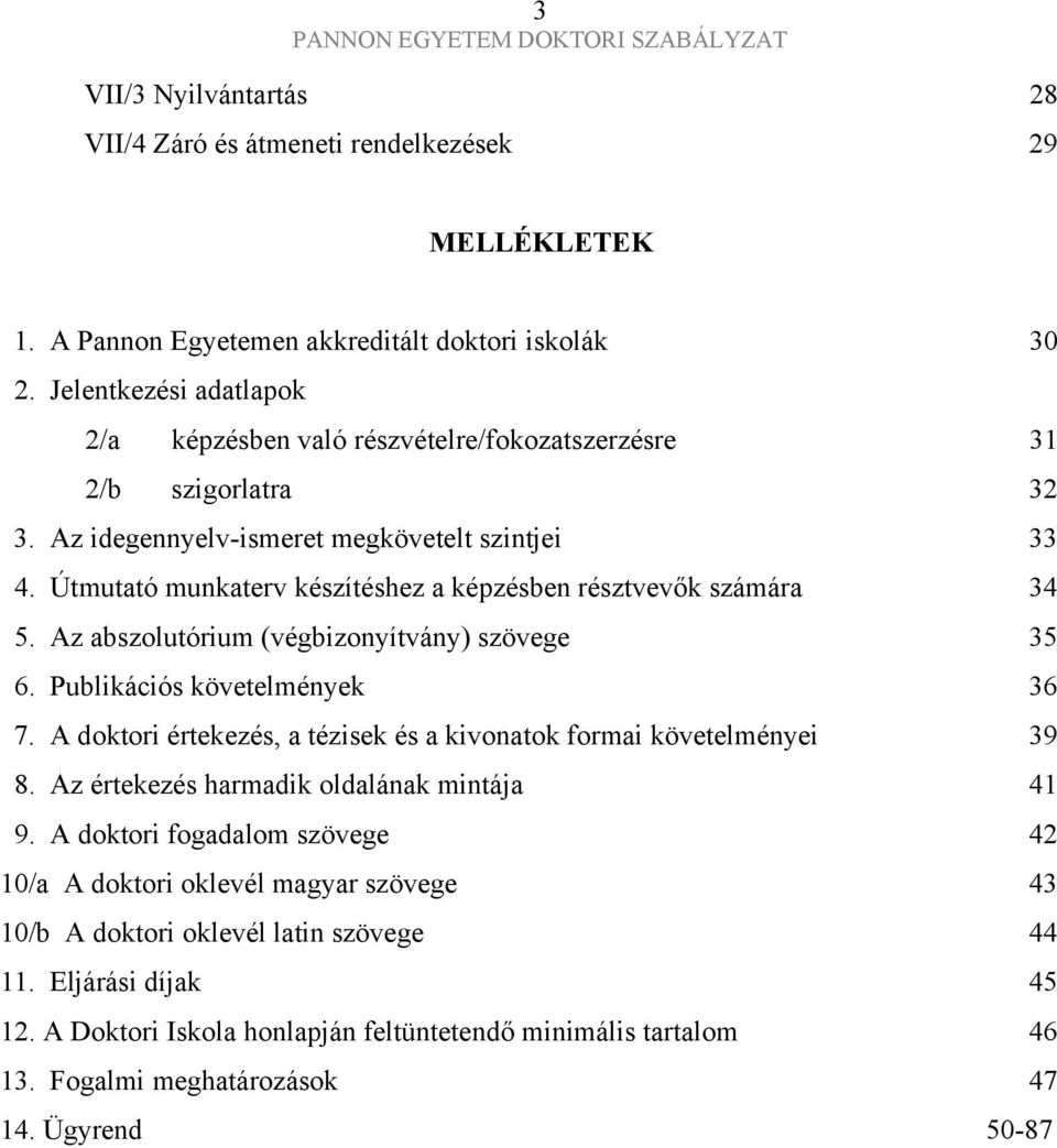 Útmutató munkaterv készítéshez a képzésben résztvevők számára 34 5. Az abszolutórium (végbizonyítvány) szövege 35 6. Publikációs követelmények 36 7.