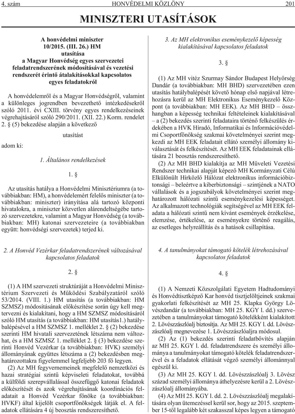 Honvédségrõl, valamint a különleges jogrendben bevezethetõ intézkedésekrõl szóló 2011. évi CXIII. törvény egyes rendelkezéseinek végrehajtásáról szóló 290/2011. (XII. 22.) Korm. rendelet 2.