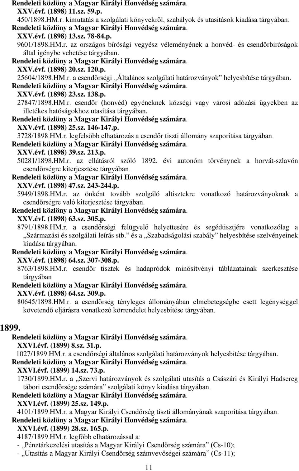 évf. (1898) 25.sz. 146-147.p. 3728/1898.HM.r. legfelsőbb elhatározás a csendőr tiszti állomány szaporítása XXV.évf. (1898) 39.sz. 213.p. 50281/1898.HM.r. az ellátásról szóló 1892.