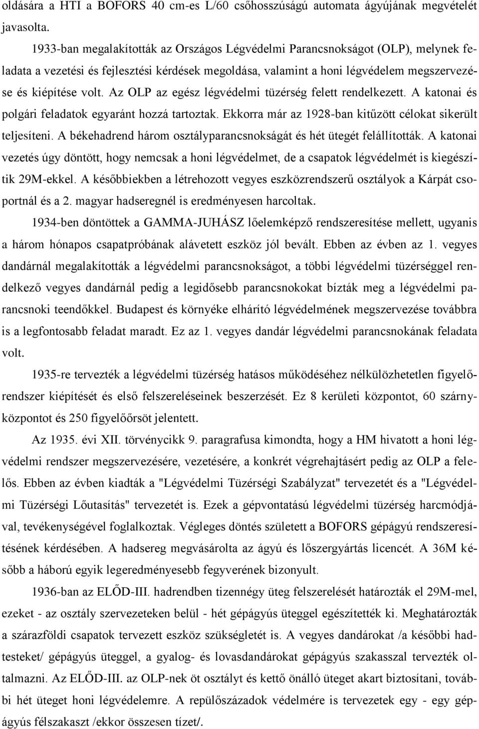 Az OLP az egész légvédelmi tüzérség felett rendelkezett. A katonai és polgári feladatok egyaránt hozzá tartoztak. Ekkorra már az 1928-ban kitűzött célokat sikerült teljesíteni.