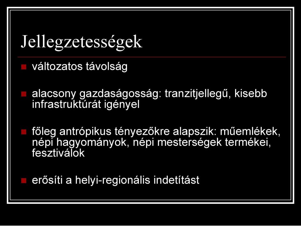 antrópikus tényezıkre alapszik: mőemlékek, népi hagyományok,