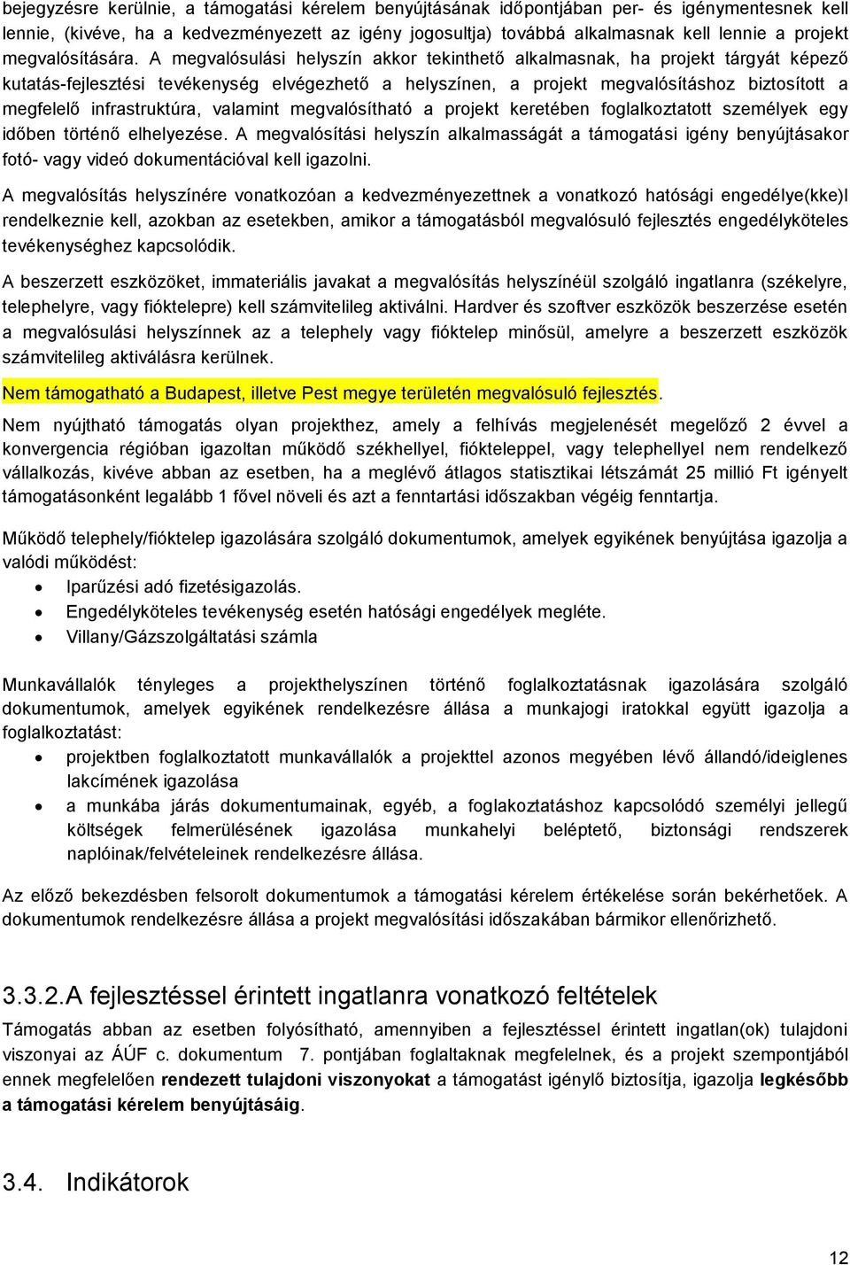 A megvalósulási helyszín akkor tekinthető alkalmasnak, ha projekt tárgyát képező kutatás-fejlesztési tevékenység elvégezhető a helyszínen, a projekt megvalósításhoz biztosított a megfelelő