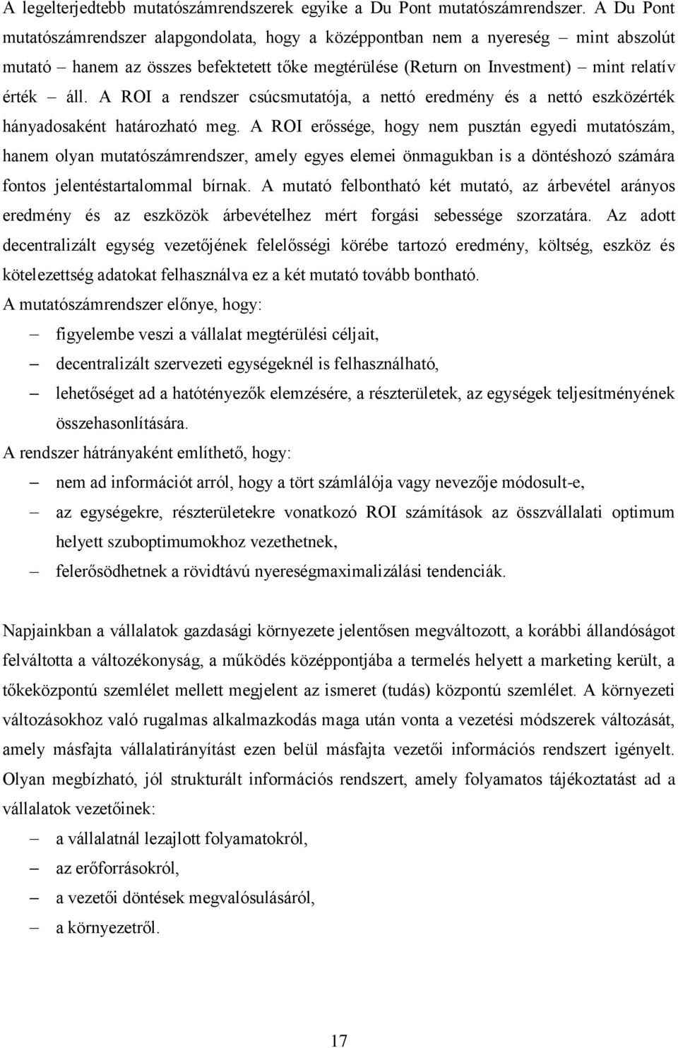 A ROI a rendszer csúcsmutatója, a nettó eredmény és a nettó eszközérték hányadosaként határozható meg.