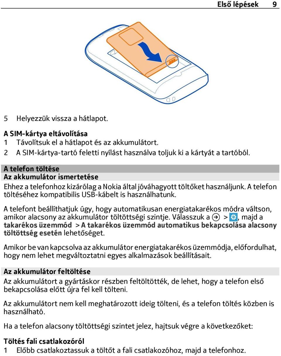 A telefont beállíthatjuk úgy, hogy automatikusan energiatakarékos módra váltson, amikor alacsony az akkumulátor töltöttségi szintje.