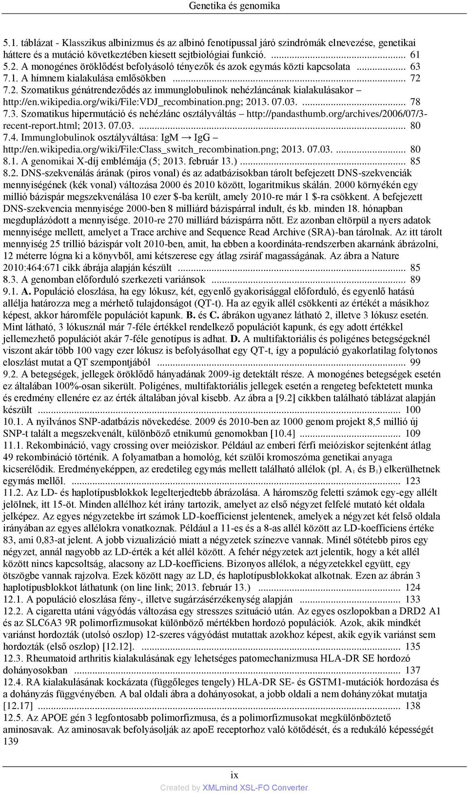 7.2. Szomatikus génátrendeződés az immunglobulinok nehézláncának kialakulásakor http://en.wikipedia.org/wiki/file:vdj_recombination.png; 2013.