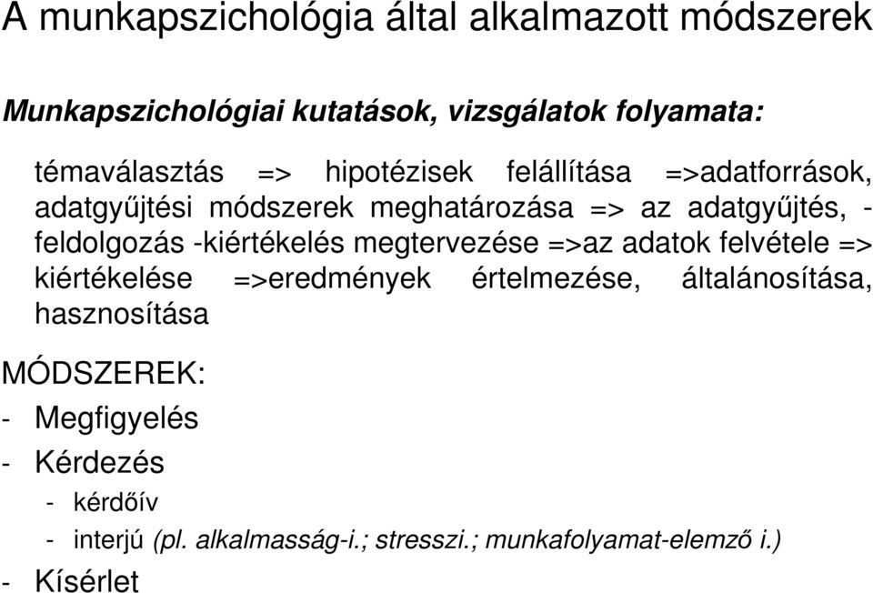 -kiértékelés megtervezése =>az adatok felvétele => kiértékelése =>eredmények értelmezése, általánosítása,