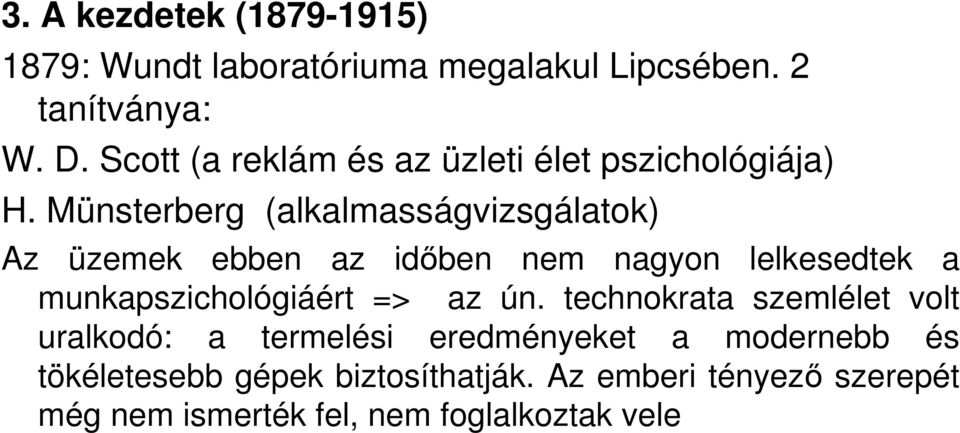 Münsterberg (alkalmasságvizsgálatok) Az üzemek ebben az idıben nem nagyon lelkesedtek a munkapszichológiáért =>